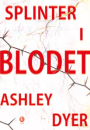Ashley Dyer: Splinter i blodet