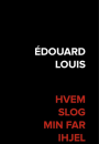 Édouard Louis: Hvem slog min far ihjel
