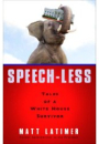 Matt Latimer: Speech*Less – Tales of a White House survivor
