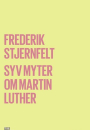Frederik Stjernfelt: Syv myter om Martin Luther