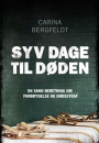 Carina Bergfeldt: Syv dage til døden – En sand beretning om forbrydelse og dødsstraf